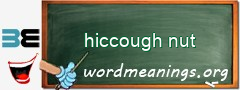 WordMeaning blackboard for hiccough nut
